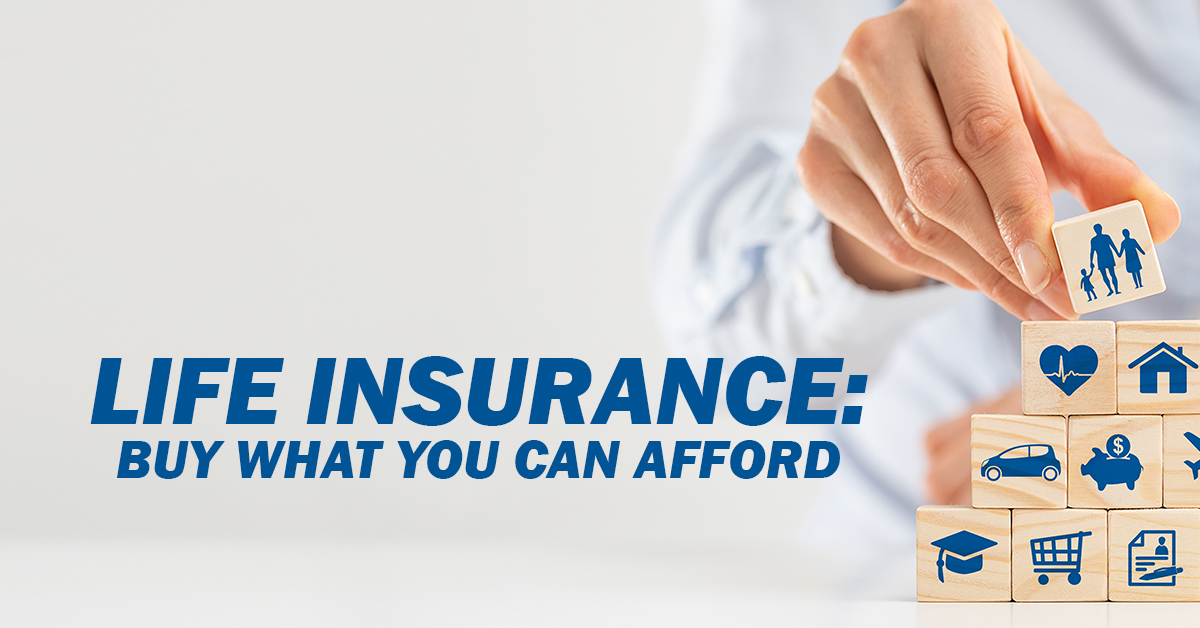 Life Insurance: Buy What You Can Afford – [COMPANY]